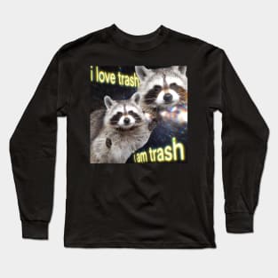 I love trash, I am trash | Racoon Meme Long Sleeve T-Shirt